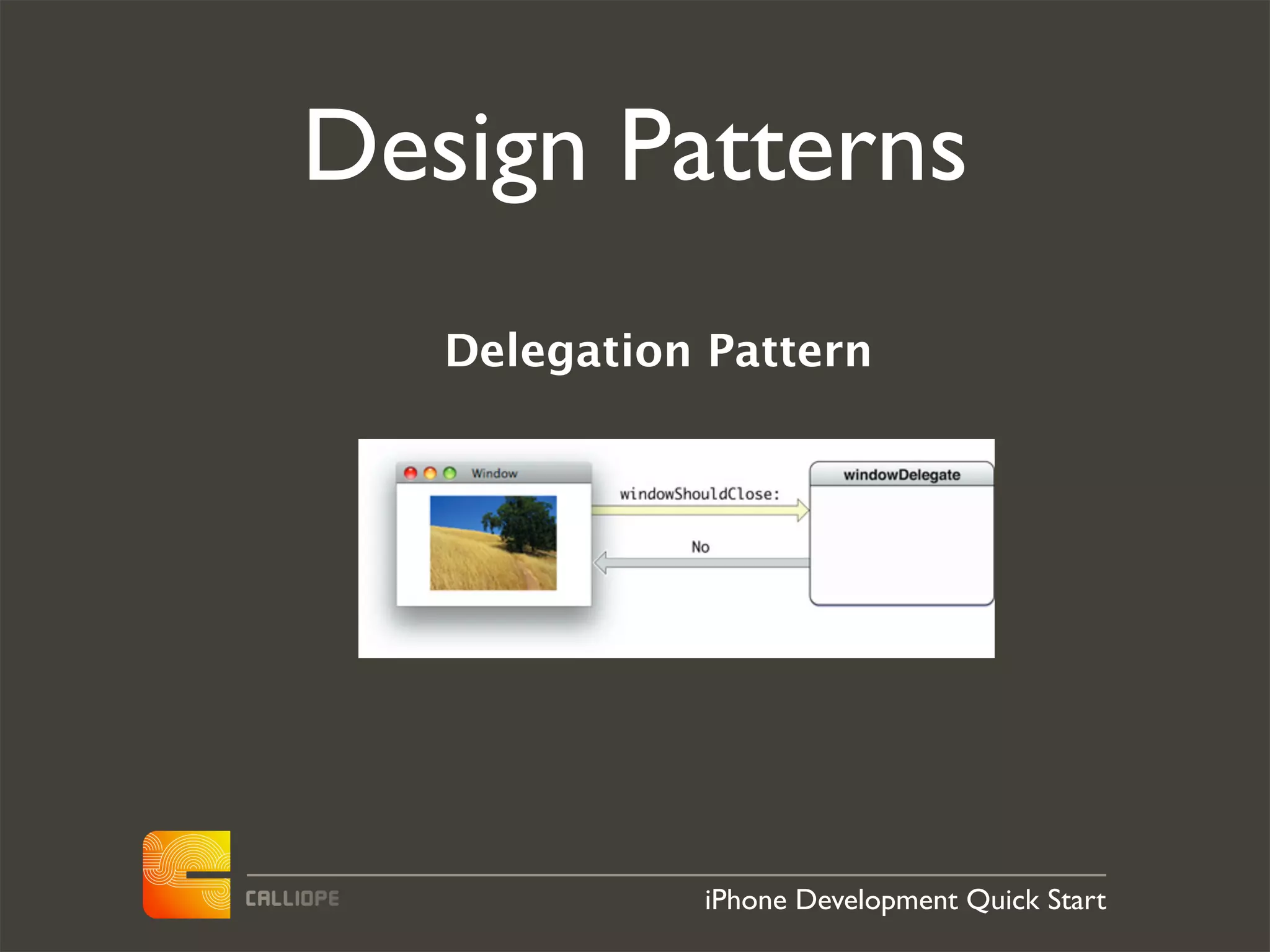Design Patterns
   Delegation Pattern




             iPhone Development Quick Start
 