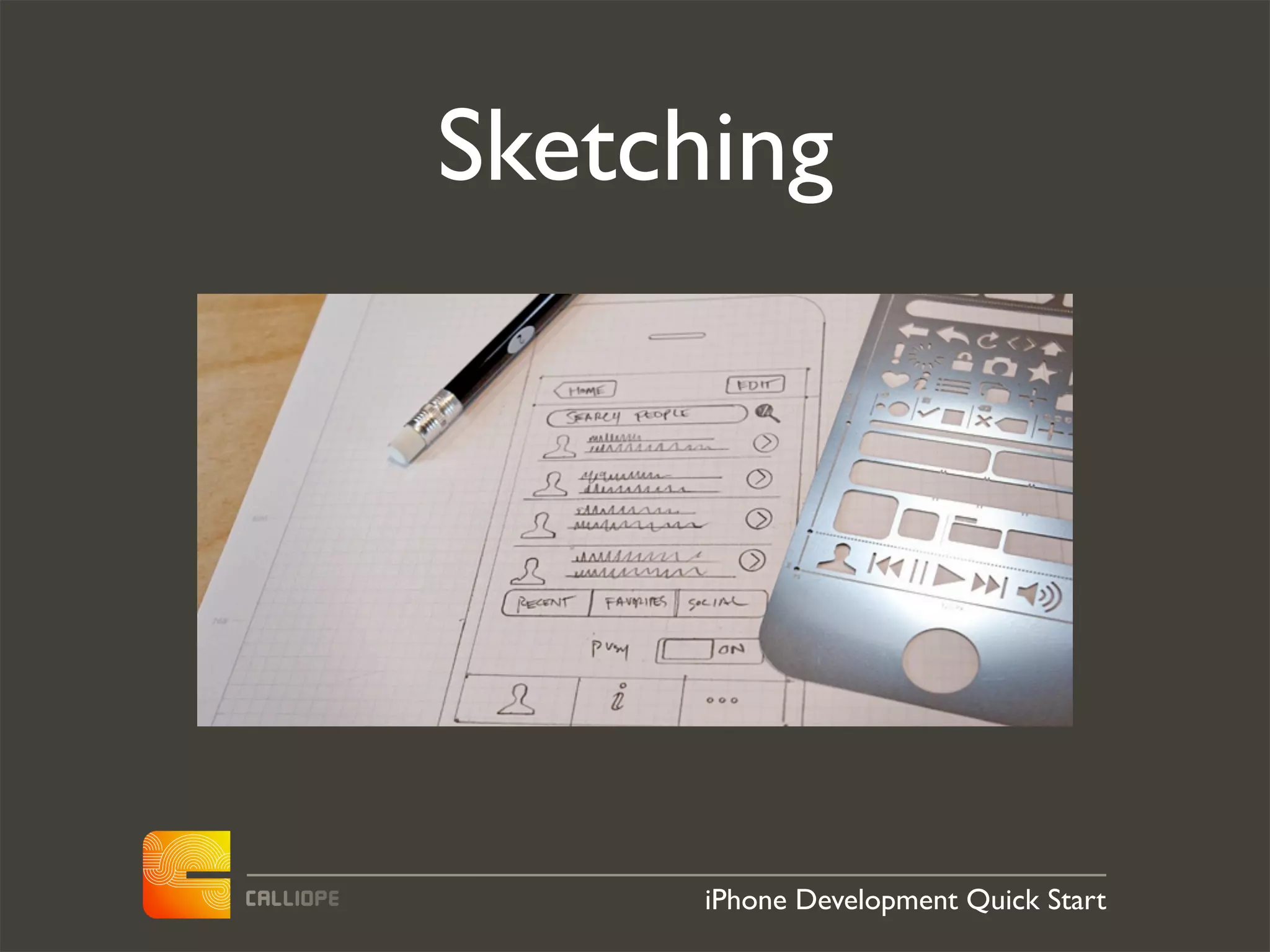 Sketching




      iPhone Development Quick Start
 