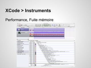 XCode > Instruments
Performance, Fuite mémoire

 