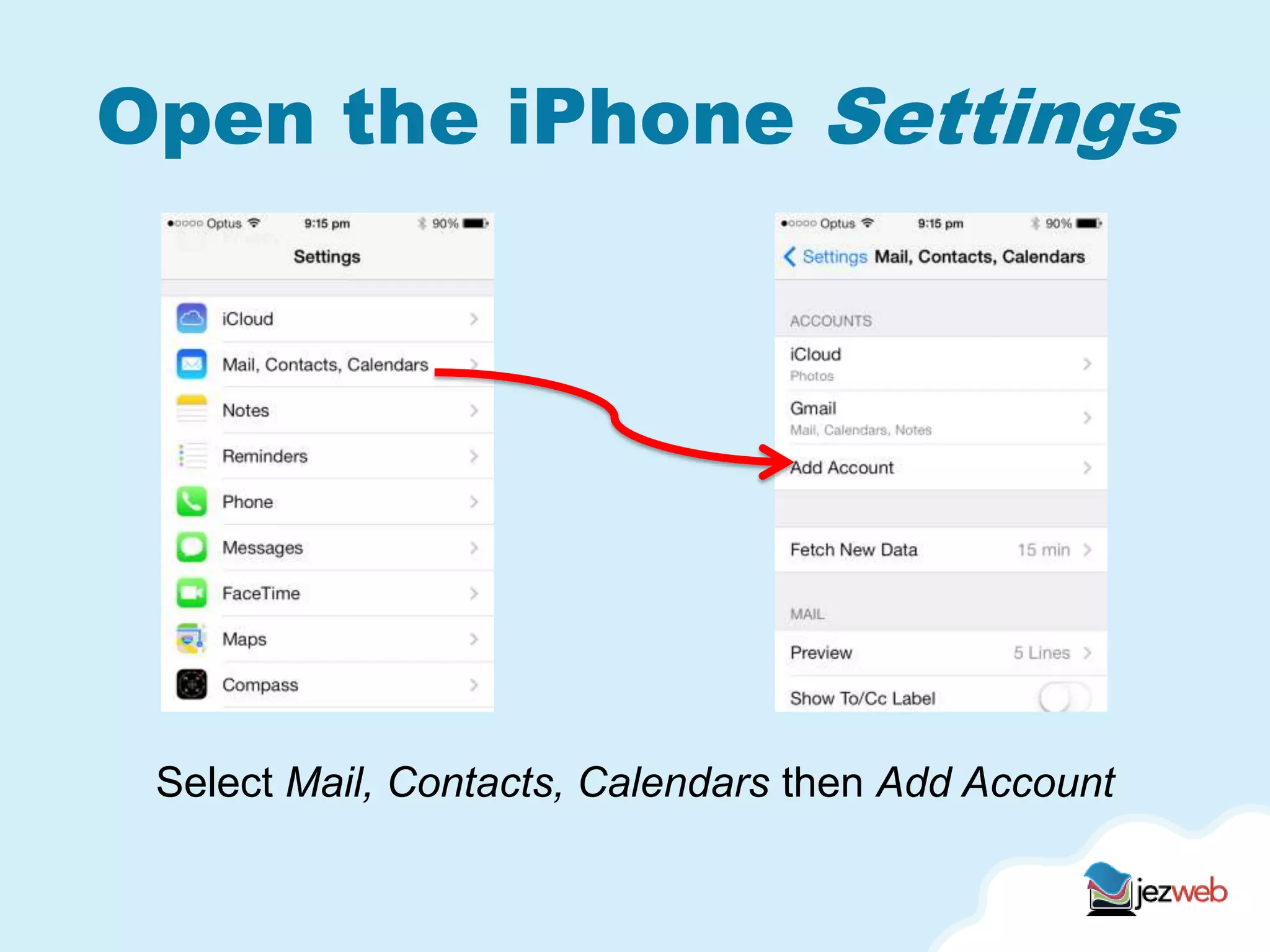 Open the iPhone Settings
Select Mail, Contacts, Calendars then Add Account