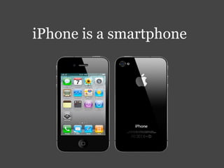 iPhone is a smartphone 