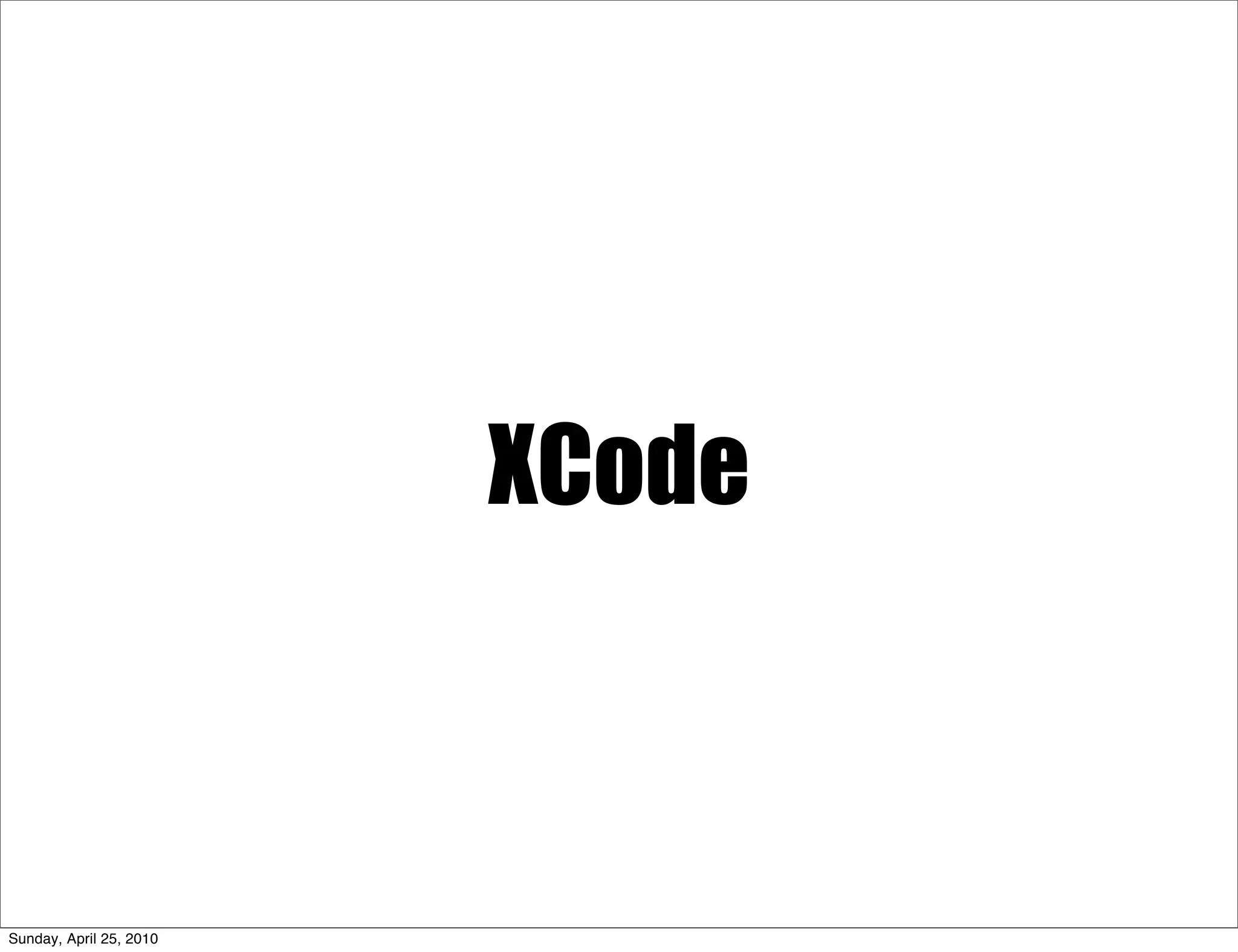 XCode



Sunday, April 25, 2010
 