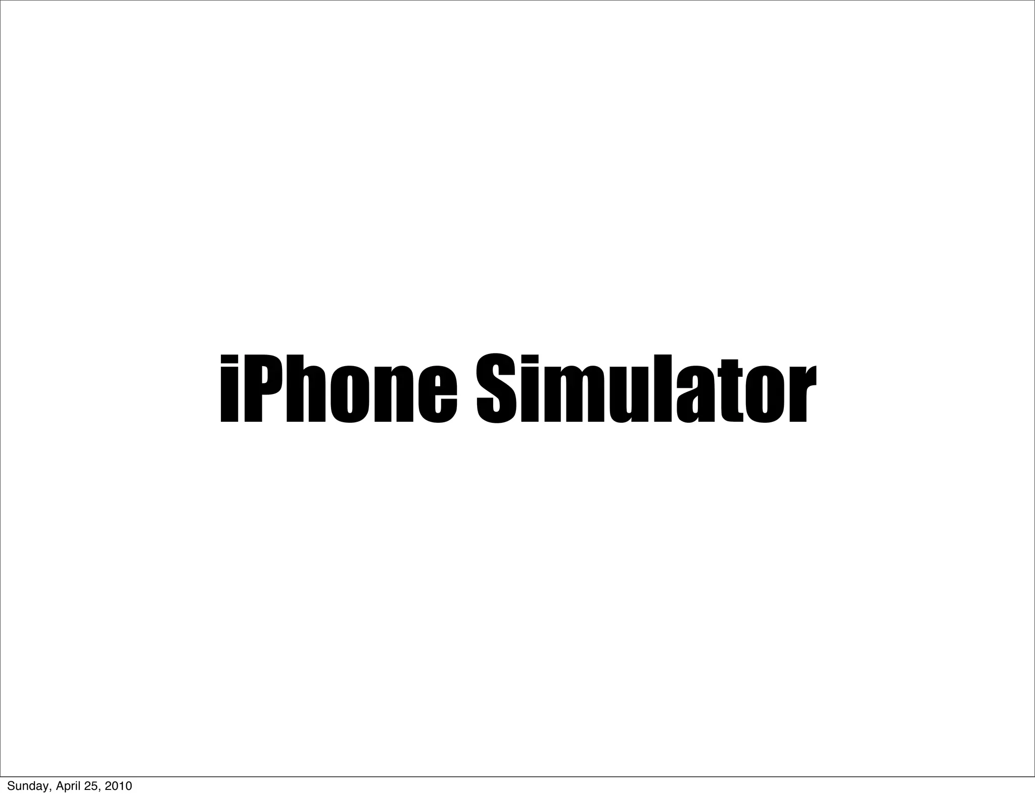 iPhone Simulator



Sunday, April 25, 2010
 