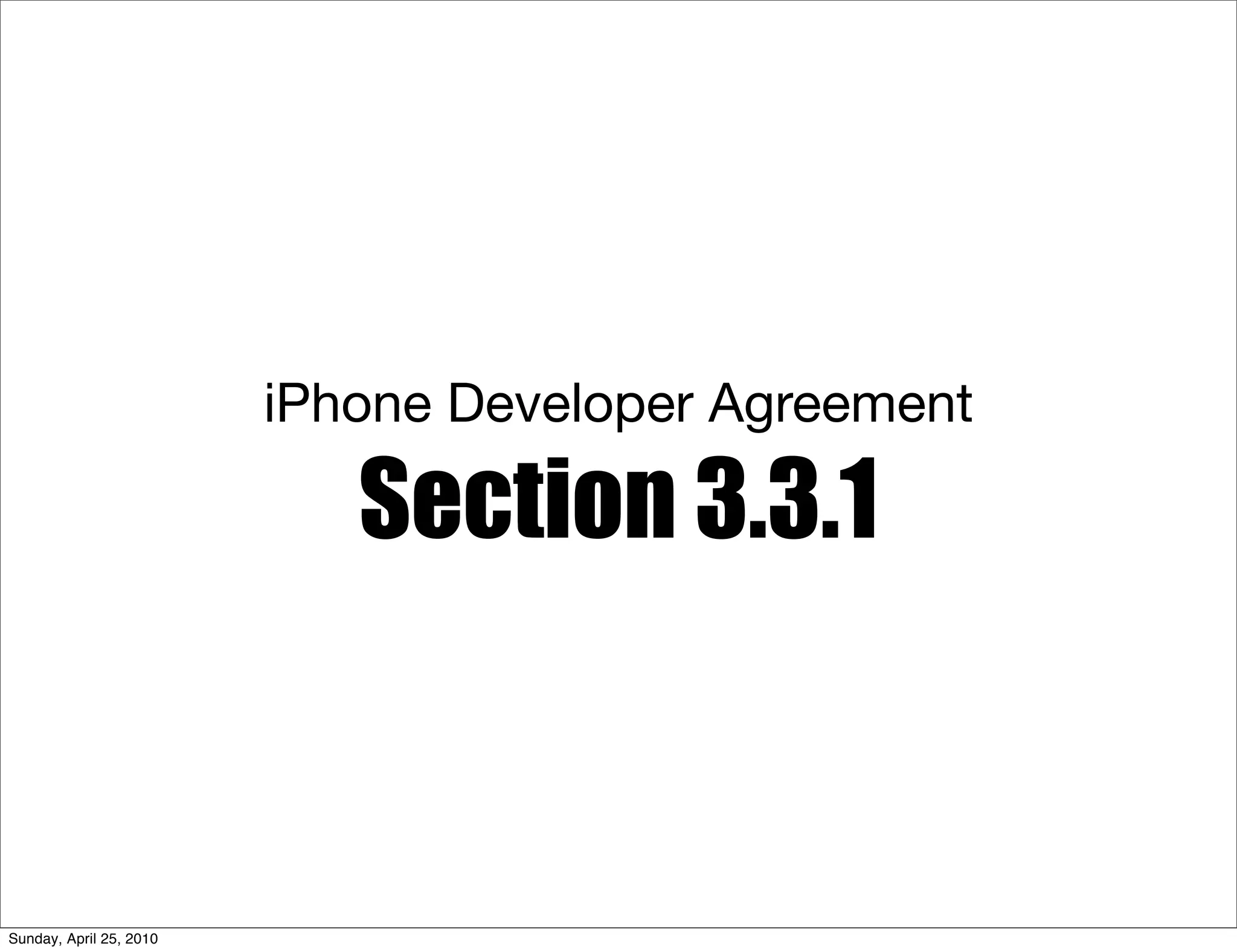 iPhone Developer Agreement

                            Section 3.3.1



Sunday, April 25, 2010
 