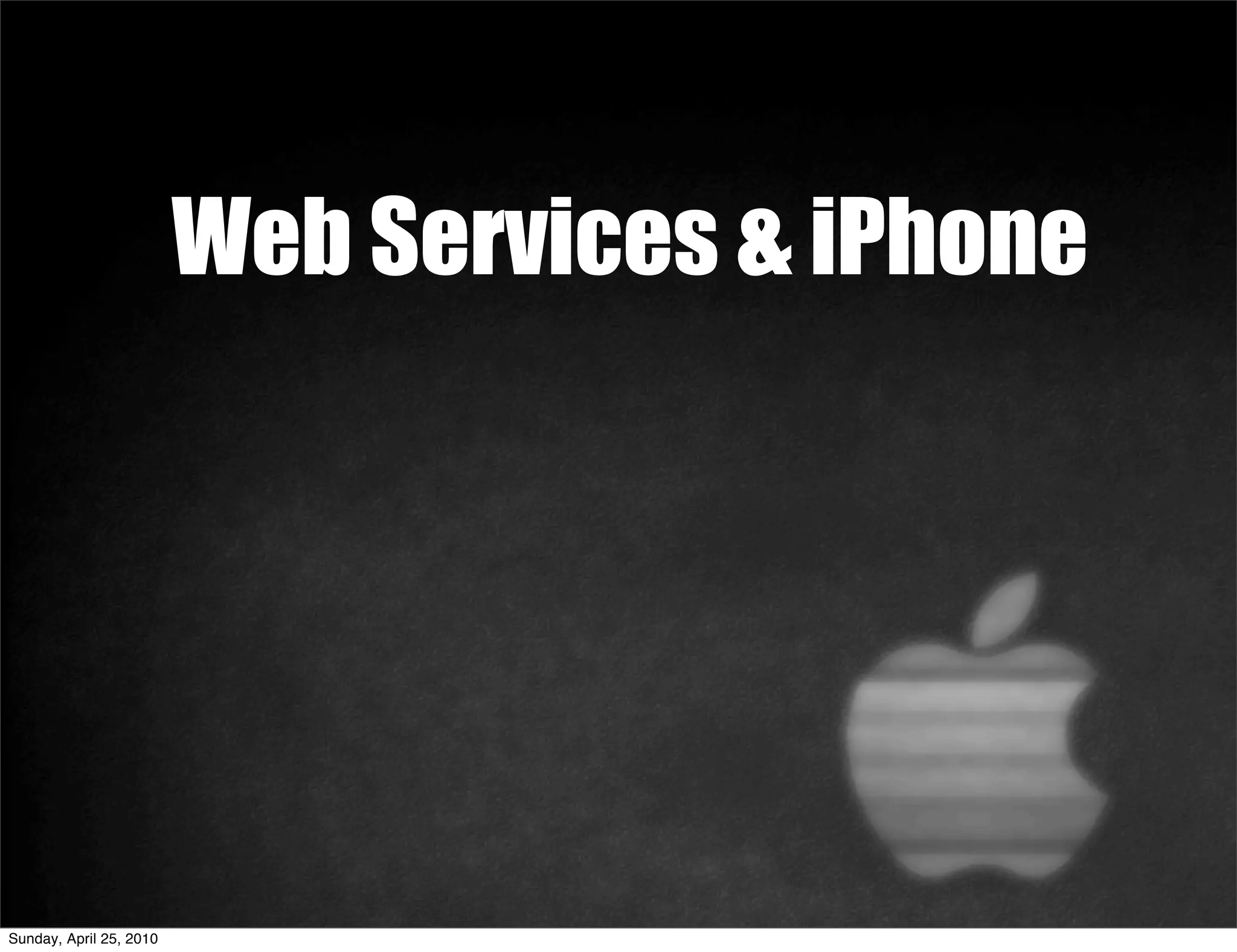 Web Services & iPhone




Sunday, April 25, 2010
 