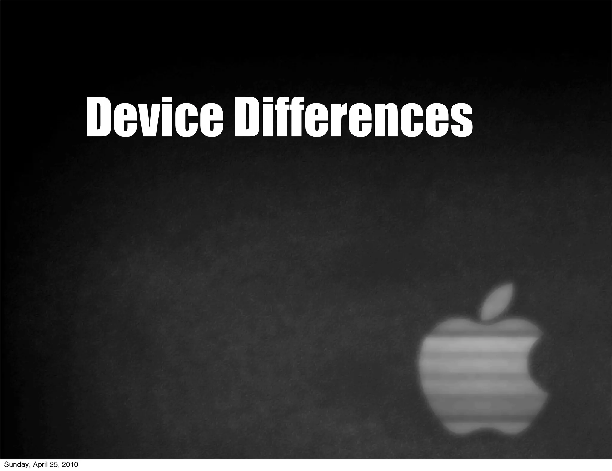 Device Differences




Sunday, April 25, 2010
 