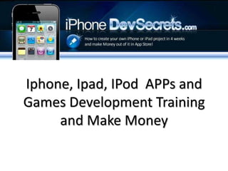 Iphone, Ipad, IPod  APPs and Games Development Training and Make Money 