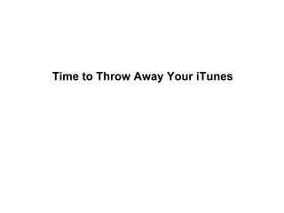 Time to Throw Away Your iTunes 