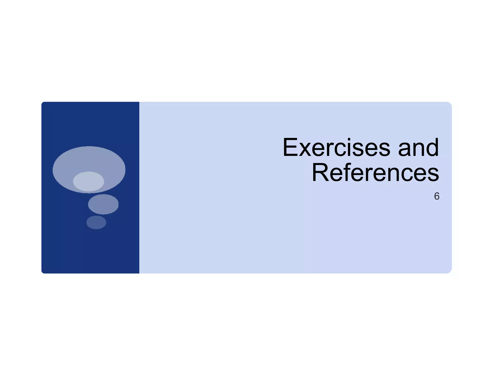 Exercises and
  References
            6
 
