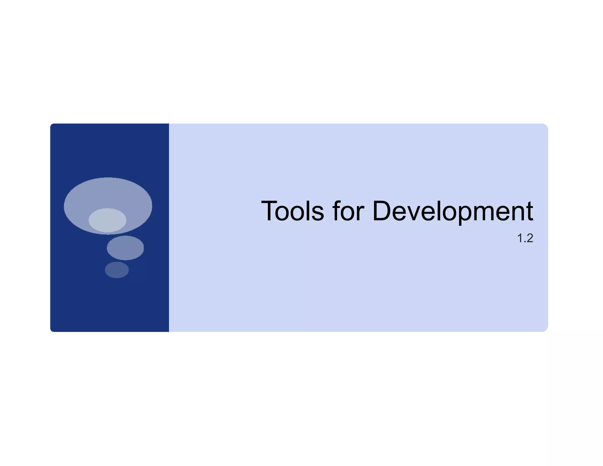 Tools for D
T l f Development
            l   t
               1.2
 