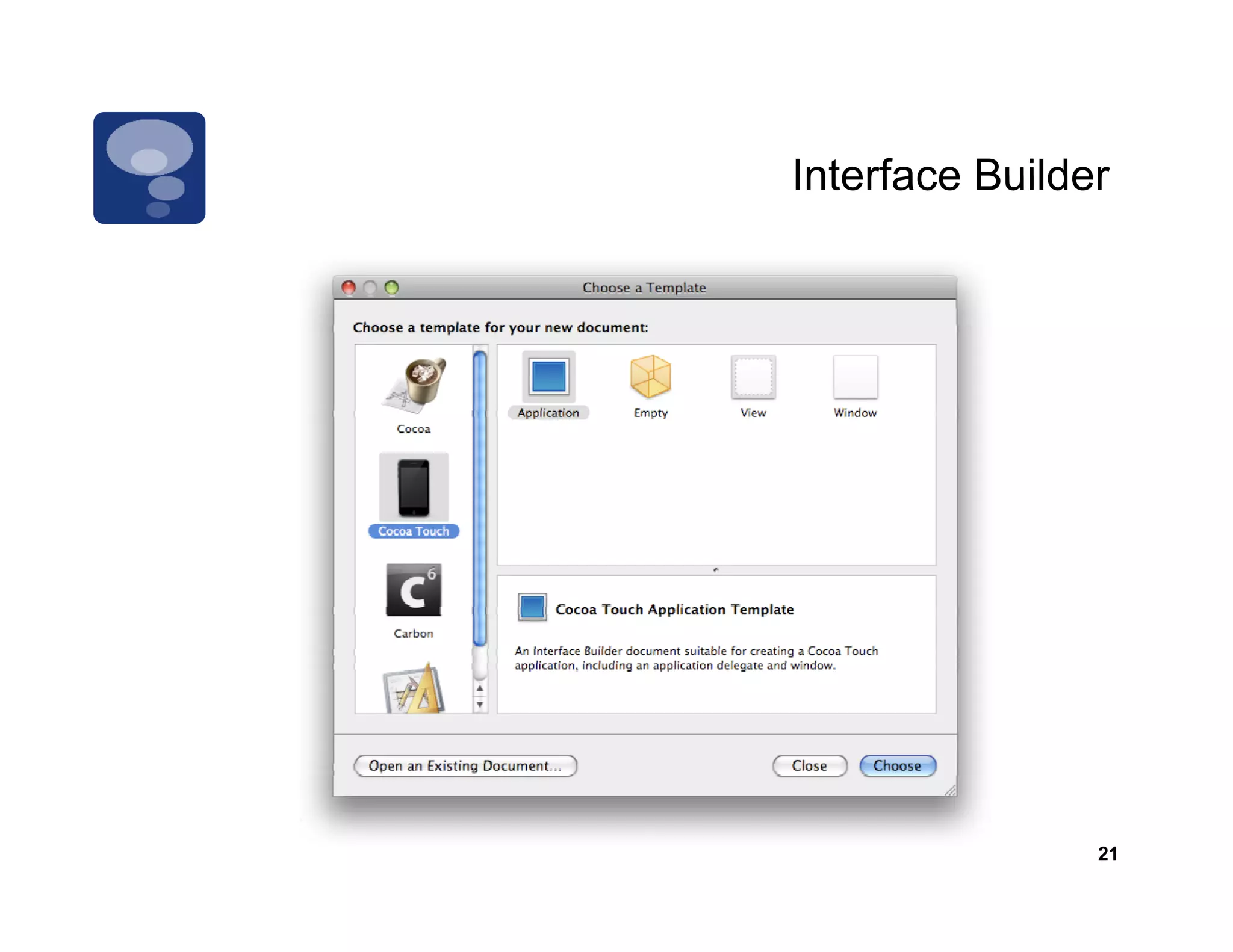Interface Builder




                21
 