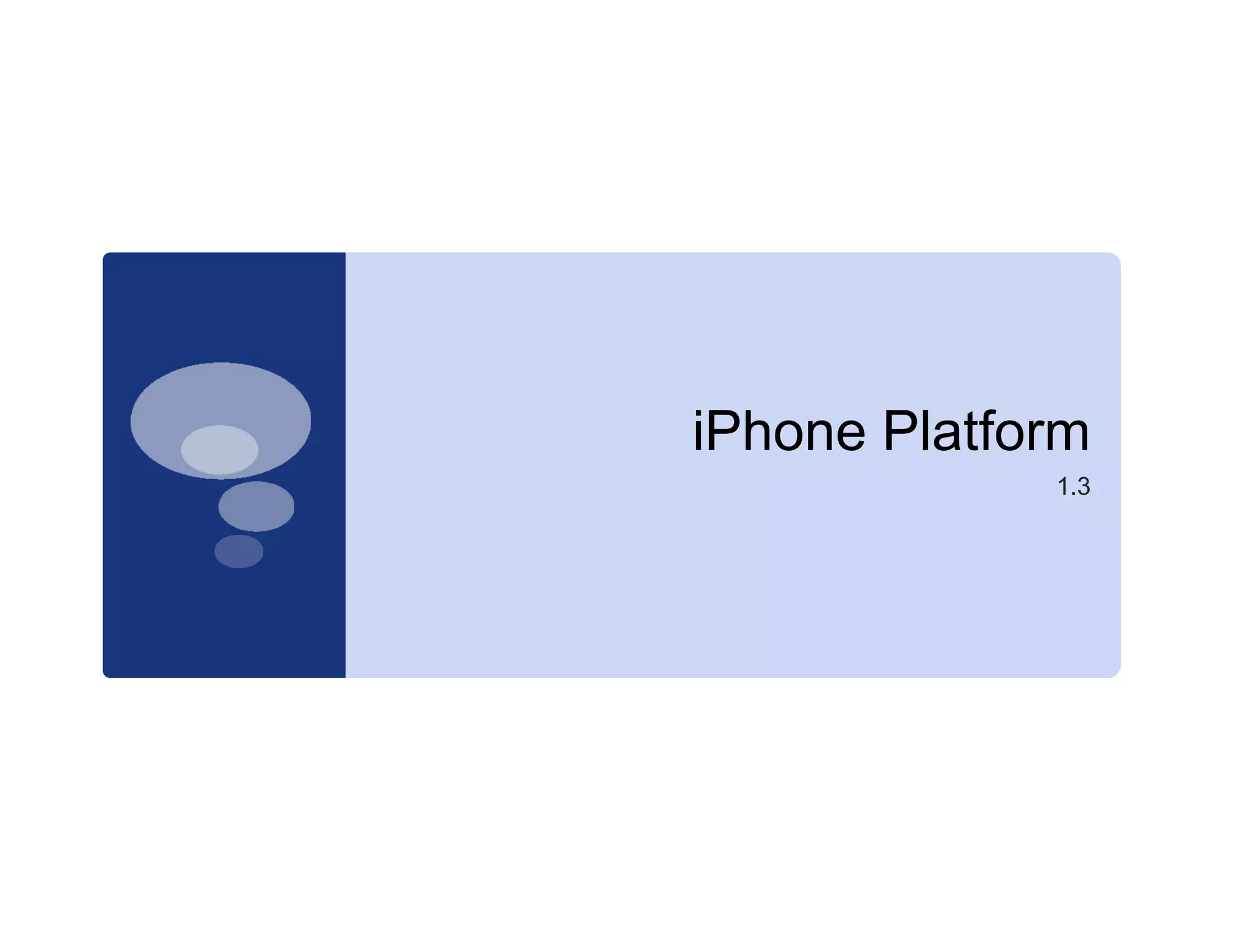 iPhone Pl tf
iPh    Platform
             1.3
 