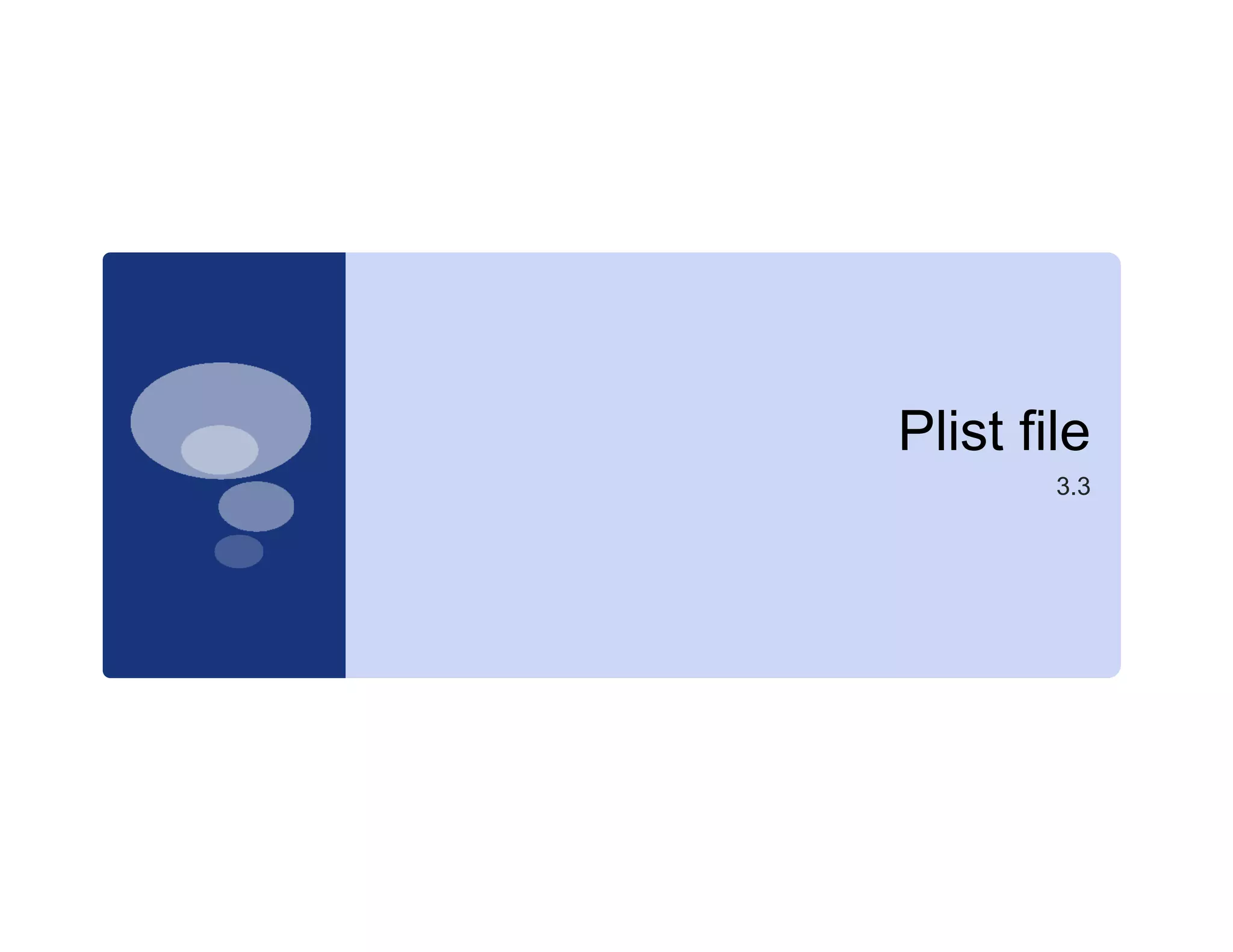 Plist file
Pli t fil
        3.3
 