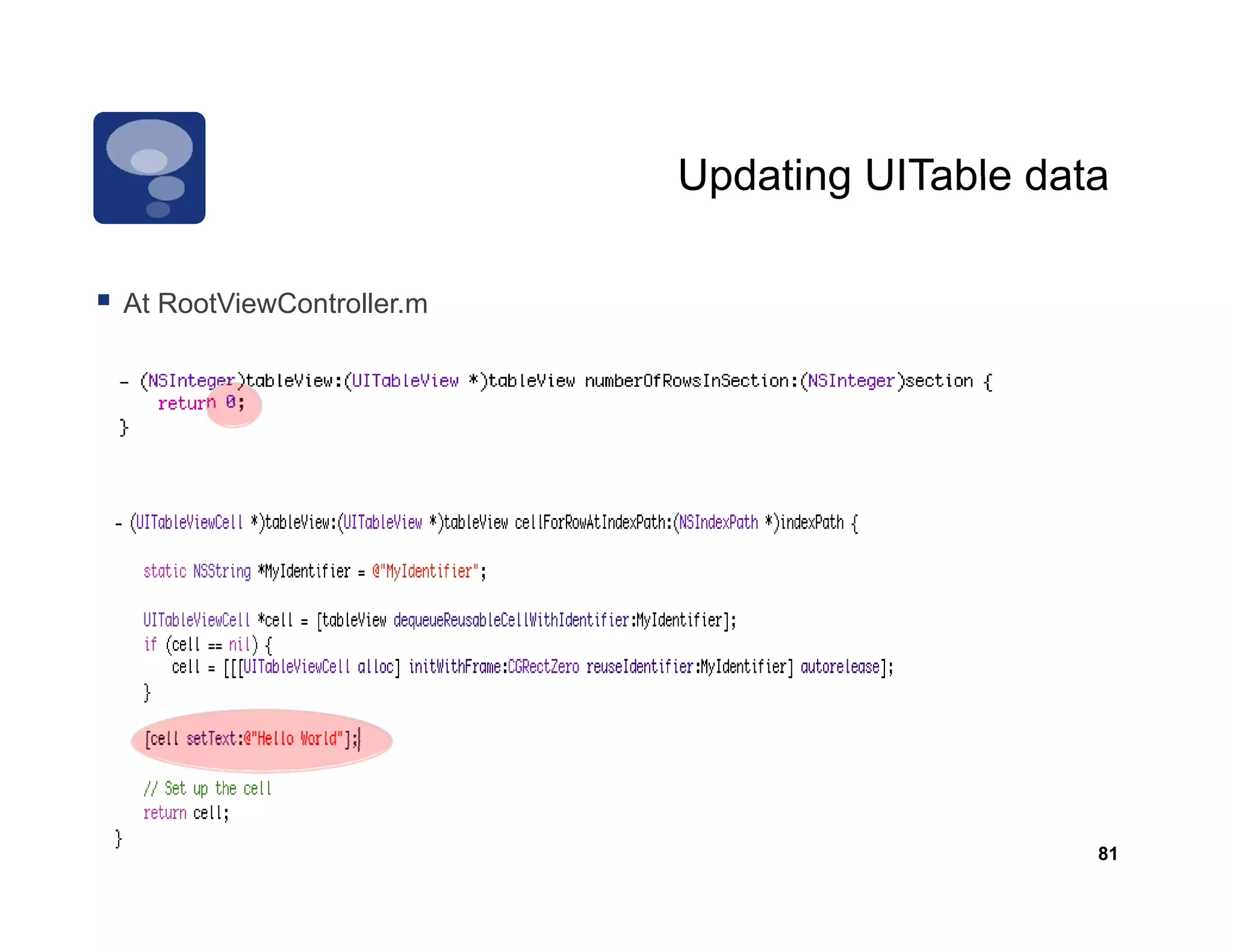 Updating UITable data

At RootViewController.m
   R tVi C t ll




                                              81
 