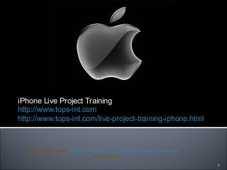 iPhone Live Project Training
http://www.tops-int.com
http://www.tops-int.com/live-project-training-iphone.html

            TOPS Technologies -  http://www.tops-int.com/live-project-training-iphone.html
: 9974755006
1

 