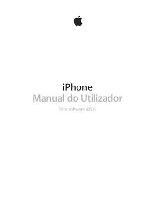 iPhone 
Manual do Utilizador 
Para software iOS 6 
 