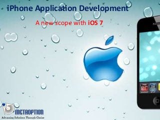 iPhone Application Development
A new scope with iOS 7
 