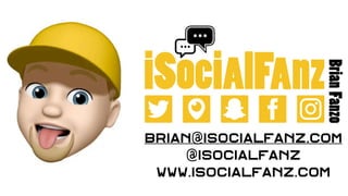 brian@iSocialFanz.com
@iSocialFanz
www.isocialfanz.com
 