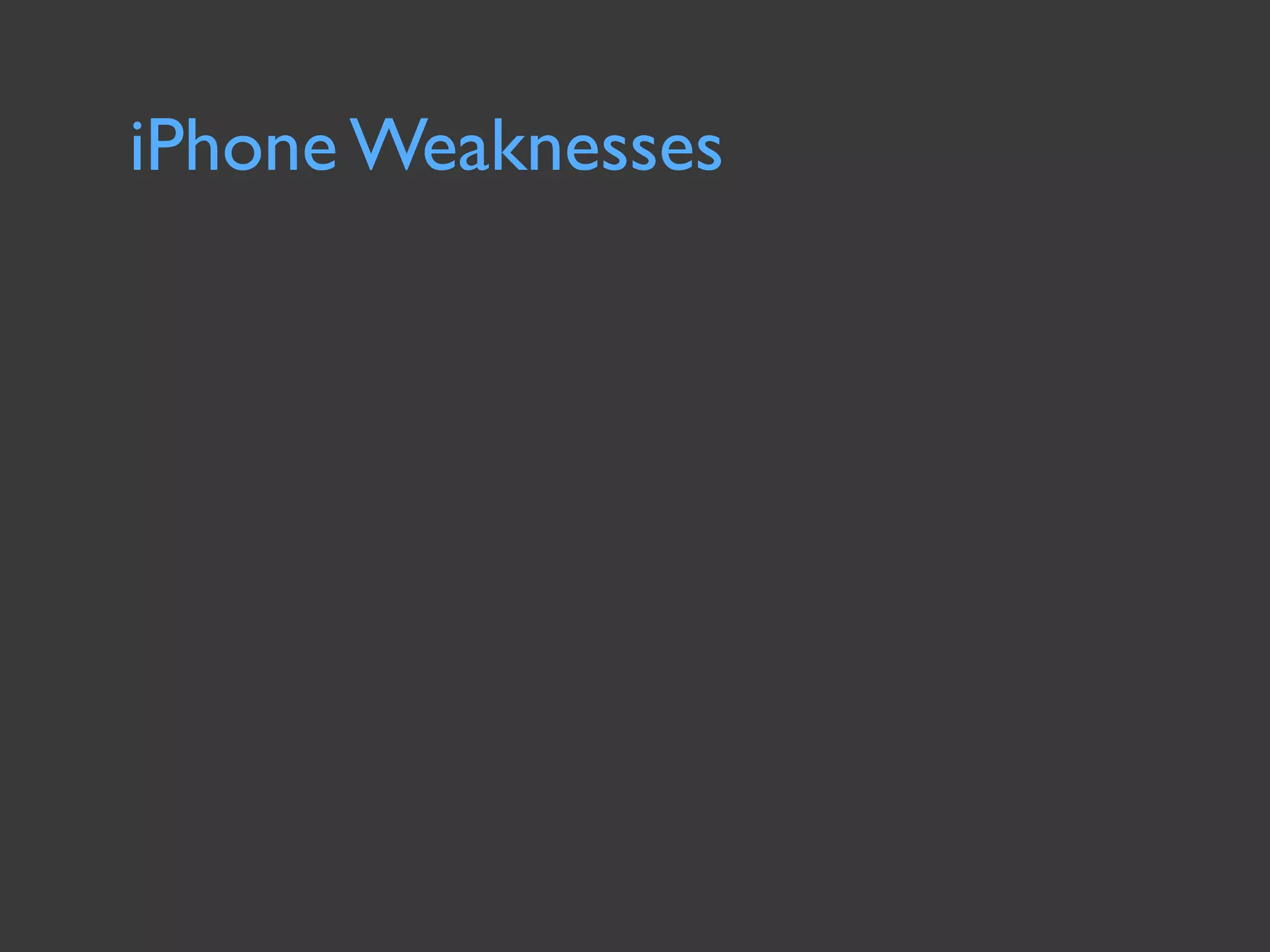 iPhone Weaknesses
 