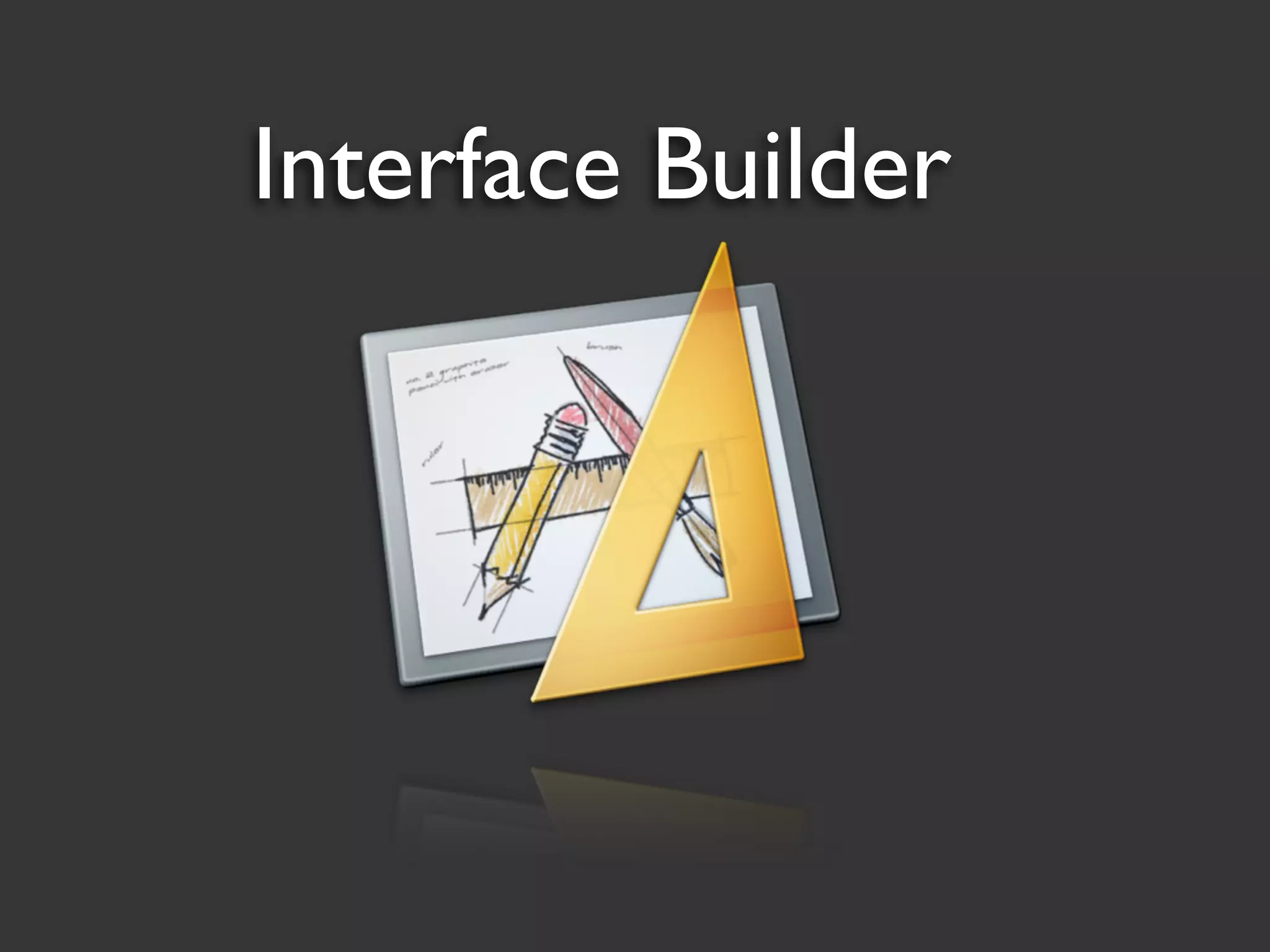 Interface Builder
 