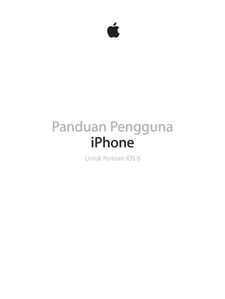 Panduan Pengguna
iPhone
Untuk Perisian iOS 8
 