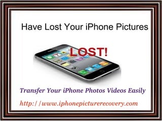 Have Lost Your iPhone Pictures

Transfer Your iPhone Photos Videos Easily
http://www.iphonepicturerecovery.com

 