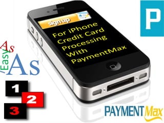 For iPhone Credit Card Processing With PaymentMax As  As  Easy  