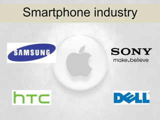 SMARTPHONE INDUSTRY
 