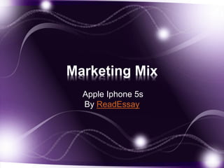 Marketing Mix
Apple Iphone 5s
By ReadEssay
 