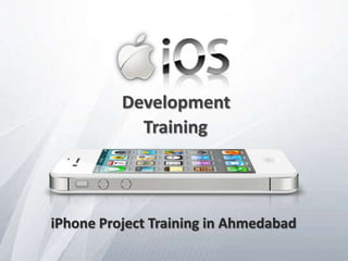 Development
Training
iPhone Project Training in Ahmedabad
 