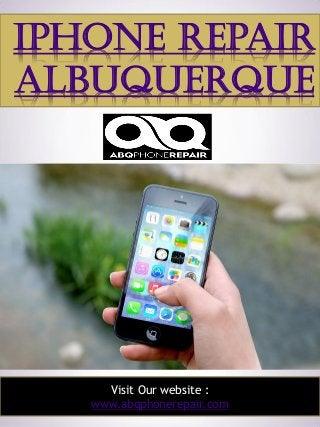 1
Iphone Repair
Albuquerque
Visit Our website :
www.abqphonerepair.com
 