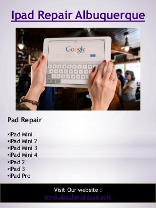 Ipad Repair Albuquerque
2
Pad Repair
•iPad Mini
•iPad Mini 2
•iPad Mini 3
•iPad Mini 4
•iPad 2
•iPad 3
•iPad Pro
Visit Our...