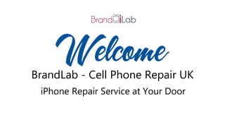 BrandLab - Cell Phone Repair UK
iPhone Repair Service at Your Door
 
