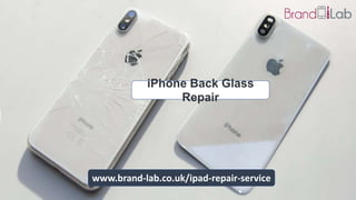 iPhone Back Glass
Repair
www.brand-lab.co.uk/ipad-repair-service
 