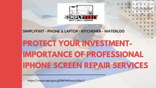 SIMPLYFIXIT - PHONE & LAPTOP - KITCHENER - WATERLOO
PROTECT YOUR INVESTMENT-
IMPORTANCE OF PROFESSIONAL
IPHONE SCREEN REPAIR SERVICES
https://maps.app.goo.gl/BBFiMGxusJui9zLu7
 
