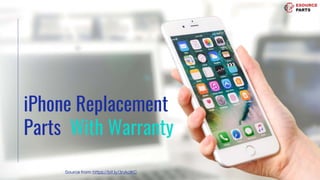 iPhone Replacement
Parts With Warranty
Source from: https://bit.ly/3nAclKC
 