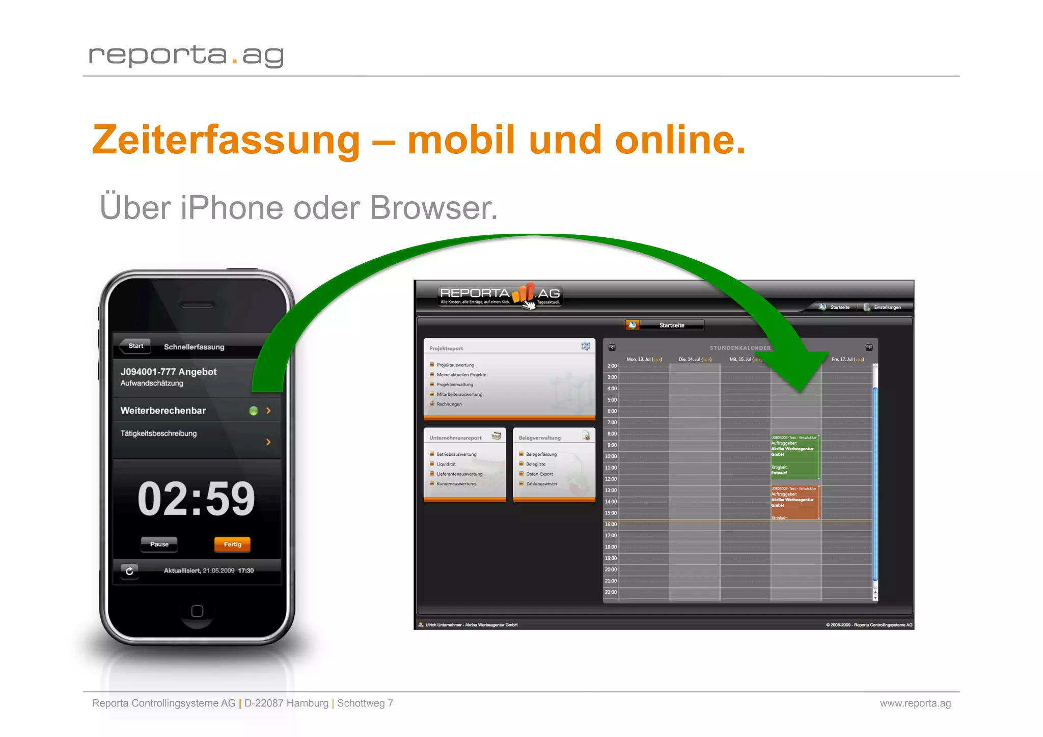 Zeiterfassung – mobil und online.
 Über iPhone oder Browser.




Reporta Controllingsysteme AG | D-22087 Hamburg | Schottweg 7   www.reporta.ag
 
