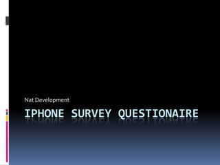 Iphone Survey Questionaire Nat Development	 