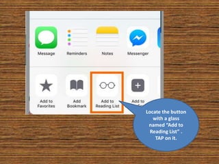 Locate the button
with a glass
named “Add to
Reading List” .
TAP on it.
 