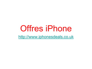 Offres iPhone
http://www.iphonesdeals.co.uk
 