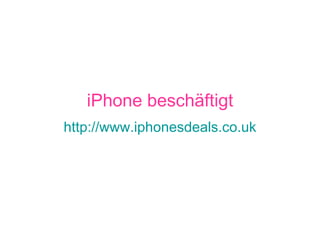 iPhone beschäftigt http://www.iphonesdeals.co.uk 