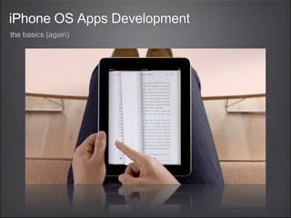 iPhone OS Apps Development
the basics (again)
 