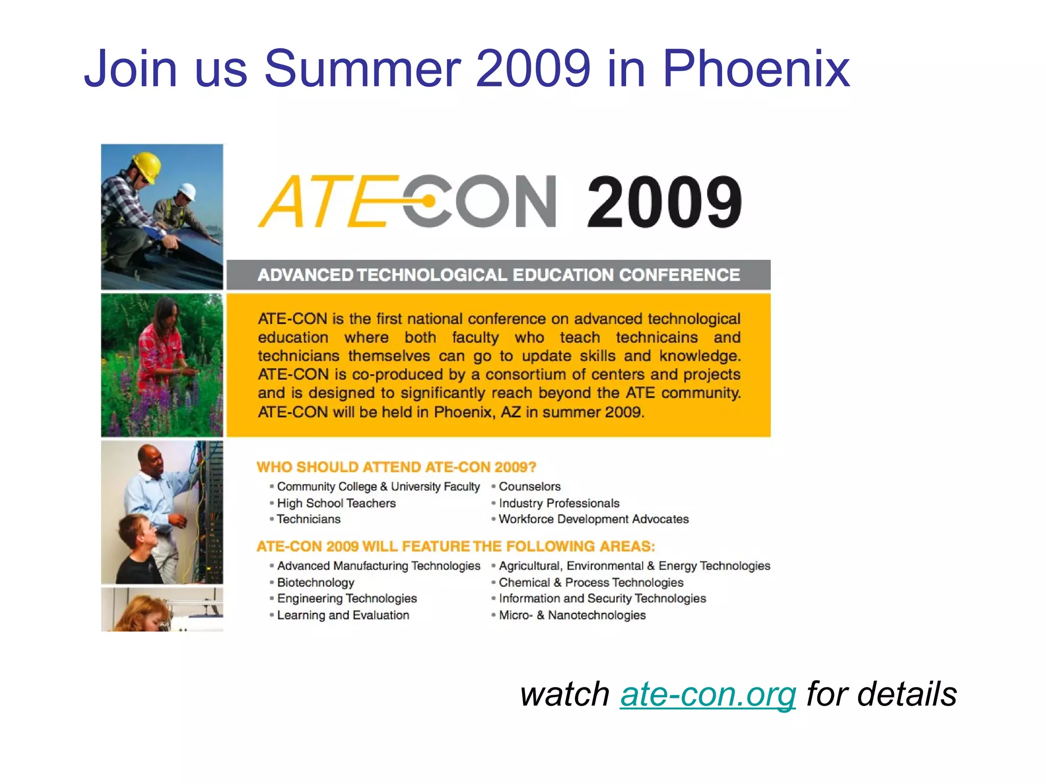 Join us Summer 2009 in Phoenix watch  ate-con.org  for details 