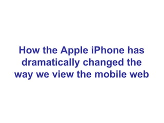 How the Apple iPhone has dramatically changed the way we view the mobile web 