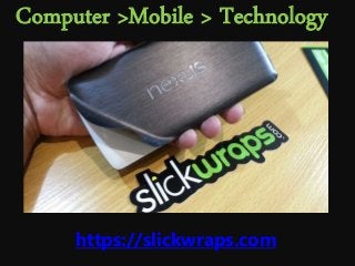 Computer >Mobile > Technology
https://slickwraps.com
 