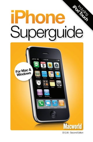 iPhone

                      In d
                       iP
                             clu To
                         o
                                din uc
                                   g h
Superguide

        &&
FFor Macss
 or Mac
 Winndow
  Wi dow




             $12.95 | Second Edition
 