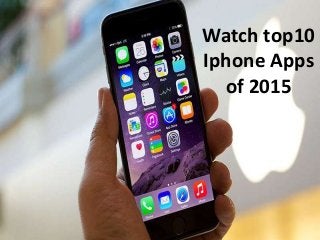 Watch top10
Iphone Apps
of 2015
 