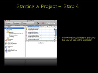 Starting a Project – Step 4 HelloWorldViewController is the “view” that you will see on the application 