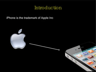 Introduction iPhone is the trademark of Apple Inc 