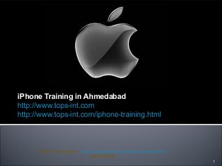iPhone Training in Ahmedabad
http://www.tops-int.com
http://www.tops-int.com/iphone-training.html

TOPS Technologies - http://www.tops-int.com/iphone-training.html
: 9974755006
1

 